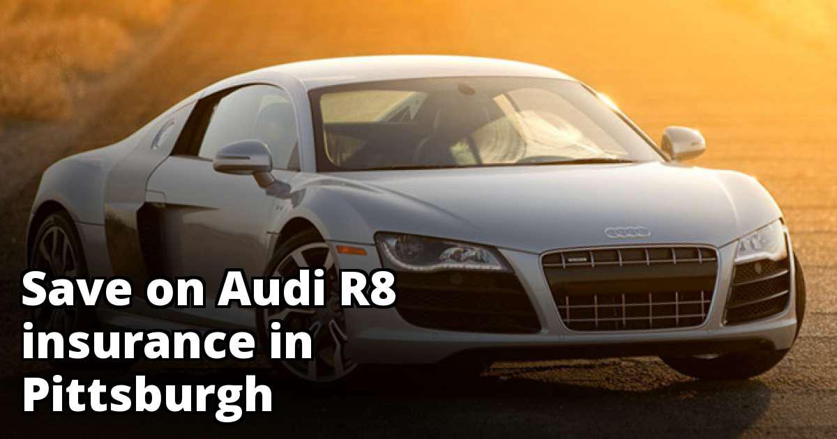 Cheapest Insurance Quotes for an Audi R8 in Pittsburgh Pennsylvania