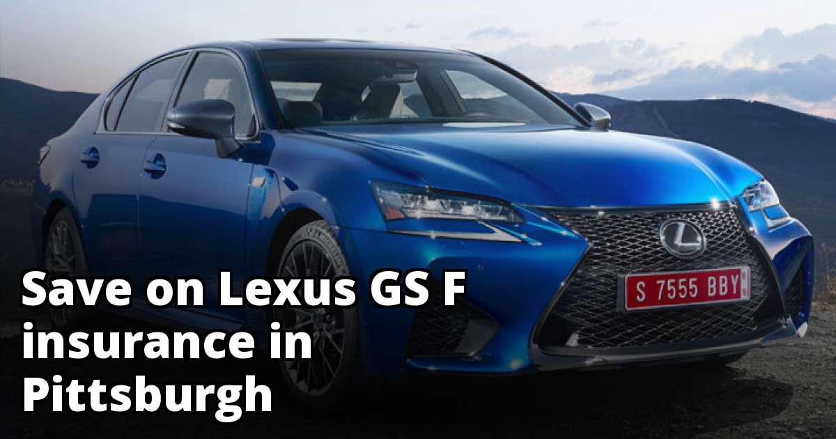 Find Affordable Lexus GS F Insurance in Pittsburgh, PA